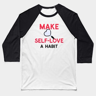 Make self love a habit Baseball T-Shirt